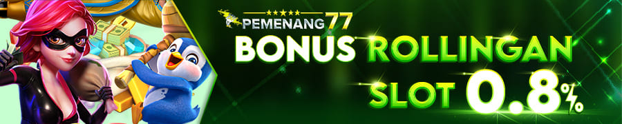 Bonus Rollingan Slot 0.8% PEMENANG77